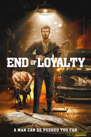 ดูหนังออนไลน์ END OF LOYALTY (2023) สิ้นสุดความภักดี